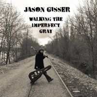 Walking the Imperfect Gray by Jason Gisser