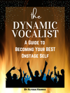 The Dynamic Vocalist: A Guide to Becoming Your Best Onstage Self