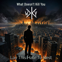 Lay This Hate To Rest by What Doesn't Kill You