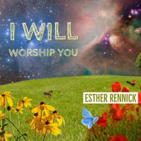 NEW SONG RELEASE - "I Will Worship You"