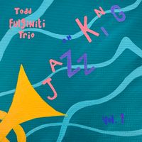 Jazz On King Vol. 1 by Todd Fulginiti Trio