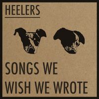 Songs We Wish We Wrote by Heelers