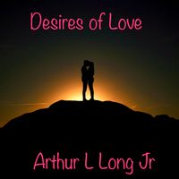 Desires Of Love by Arthur L Long Jr
