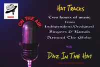 RADIO AIRPLAY IN THE UK - Daz in the Hat Radio- Hat Tracks Podcast