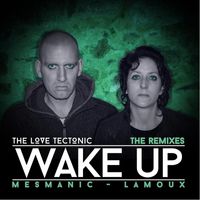 Wake Up (Mesmanic Remix) by The Love Tectonic, Mesmanic