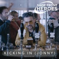 Kicking In (Jonny) *remastered by Shop Front Heroes