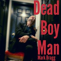 Dead Boy Man by Mark Bragg