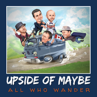All Who Wander by UPSIDE OF MAYBE