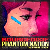 THE FUTURE IS NOW: Phantom Nation by Bourgeoisie