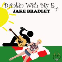Drinkin' With My Ex - Single by Jake Bradley