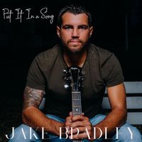 Put It In a Song- Single by Jake Bradley