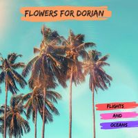 Flights and Oceans by Flowers For Dorian