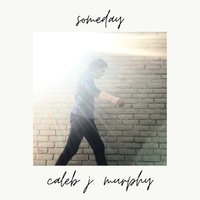 Someday by Caleb J. Murphy