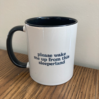 Mug - "please wake me up from this Sleeperland"