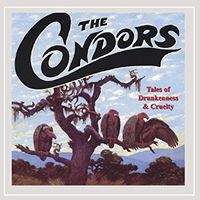 Tales of Drunkenness and Cruelty by The Condors