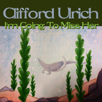 I'm Going To Miss Her (Big Stir Digital Single No. 15) Courtesy Version by Clifford Ulrich