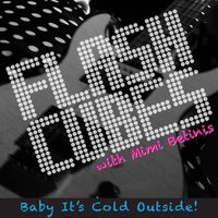 Baby It's Cold Outside by The Flashcubes featuring Mimi Betinis