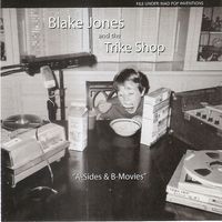 A-Sides & B-Movies by Blake Jones & the Trike Shop