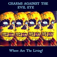 Where Are the Living? (Big Stir Digital Single No. 19) by Charms Against the Evil Eye
