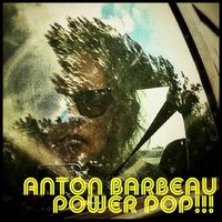 Power Pop!!! by Anton Barbeau