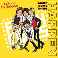 Make Something Happen! A Tribute To The Flashcubes by Various Artists