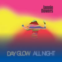 Day Glow All Night (Big Stir Digital Single No. 5) by Lannie Flowers