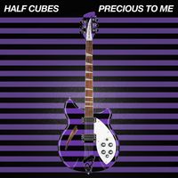 Precious To Me by The Half-Cubes