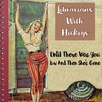 Until There Was You (Big Stir Digital Single No. 61) by Librarians With Hickeys