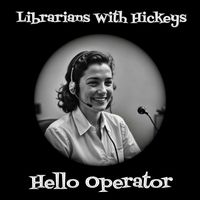 Hello Operator by Librarians With Hickeys