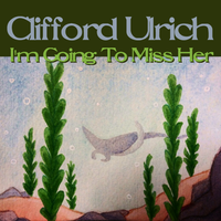 I'm Going To Miss Her (Big Stir Digital Single No. 15) by Clifford Ulrich