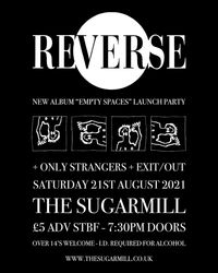 REVERSE "EMPTY SPACES" LAUNCH PARTY + ONLY STRANGERS + EXIT/OUT