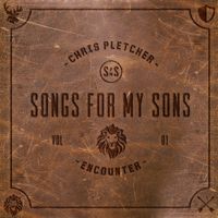 Songs For My Sons: Vol. 1 - Encounter by Chris Pletcher 