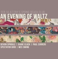 An Evening of Waltz (with Devon Sproule, Diane Cluck, Paul Curreri, Spectator Bird, Wes Swing)