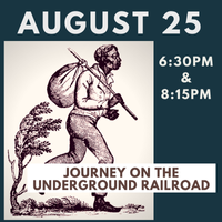 Journey on the Underground Railroad (6:30p & 8:15p)
