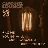 Kris Schultz/Andrew Savage /Young Will at Carousel Lounge