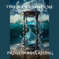 Time Washes Over Me - Symphonic Rock Version by Prima Donna Rising