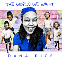 The World We Want by Dana Rice