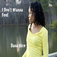 I Don't Wanna Feel by Dana Rice