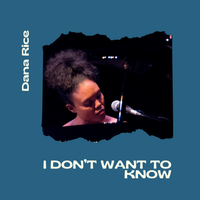 I Don't Want To Know by Dana Rice