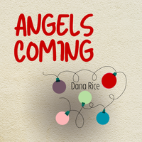 Angels Coming by Dana Rice