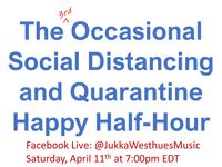 The 3rd Occasional Social-Distancing and Quarantine Happy Half-Hour
