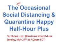 The 4th Occasional Social-Distancing and Quarantine Happy Half-Hour Plus