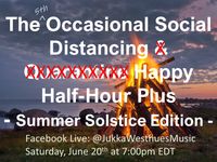 The 5th Occasional Social-Distancing Happy Half-Hour: Summer Solstice Edition