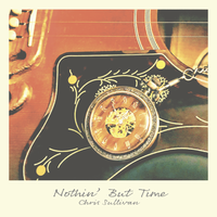Nothin' But Time (Single) by Chris Sullivan