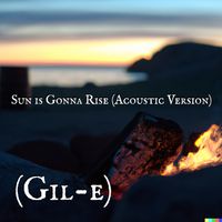 Sun is Gonna Rise (Acoustic Version) by (Gil-e)