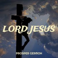 Lord Jesus by Prosper Germoh