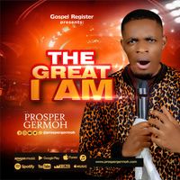 The Great I Am by Prosper Germoh