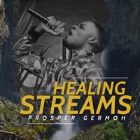 Healing Streams  by Prosper Germoh