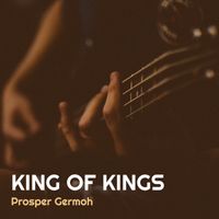 King Of Kings by Prosper Germoh