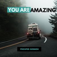 You Are Amazing by Prosper Germoh